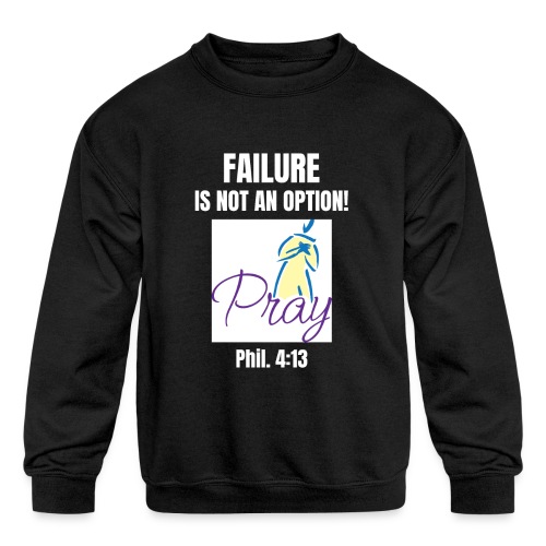 Failure Is NOT an Option! - Kids' Crewneck Sweatshirt