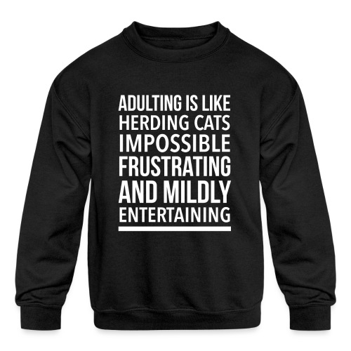 Adulting is like herding cats - Kids' Crewneck Sweatshirt