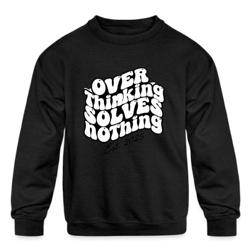 Overthinking Solves Nothing - Kids' Crewneck Sweatshirt