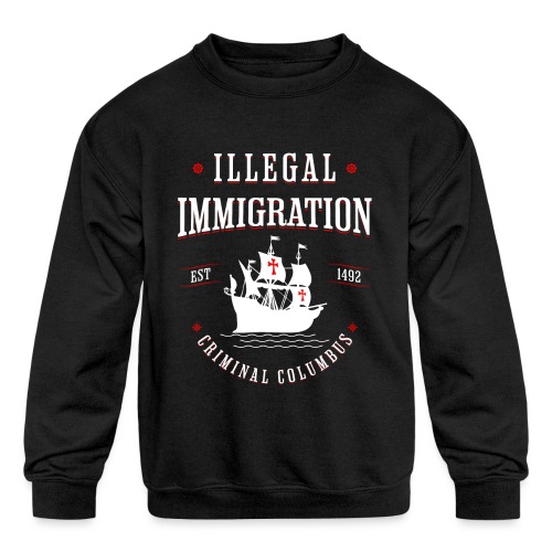 Illegal Immigration Started with Columbus - Kids' Crewneck Sweatshirt