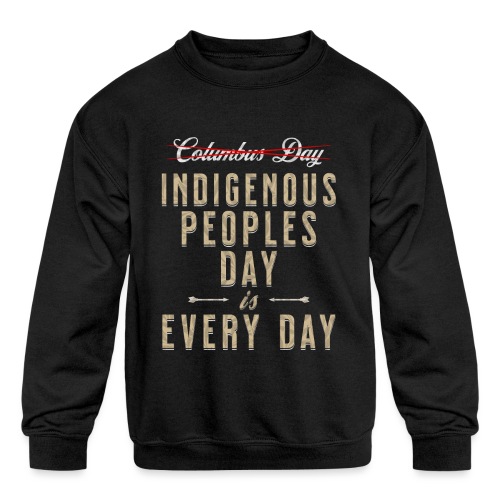Indigenous Peoples Day is Every Day - Kids' Crewneck Sweatshirt