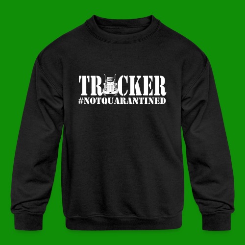 NotQuarantined Trucker - Kids' Crewneck Sweatshirt