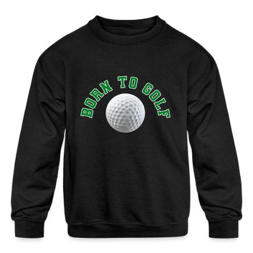 Born to Golf - Kids' Crewneck Sweatshirt