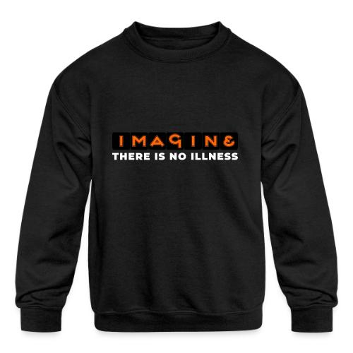 Imagine there is no illness - Kids' Crewneck Sweatshirt
