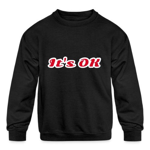 It’s OK Statement - Kids' Crewneck Sweatshirt