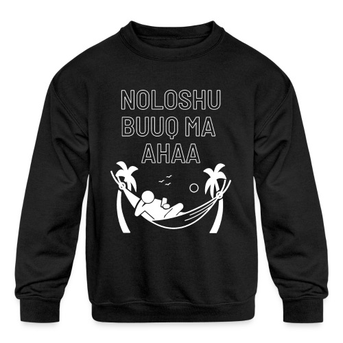 NoloshaBuuqMa aha Somali clothes - Kids' Crewneck Sweatshirt