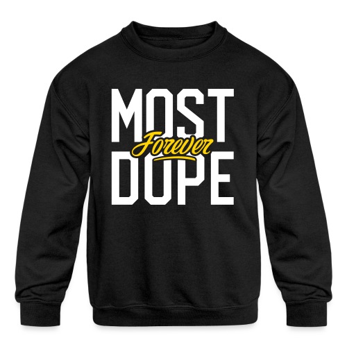 Most Dope Forever - Kids' Crewneck Sweatshirt