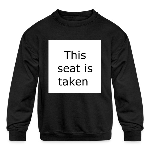 THIS SEAT IS TAKEN - Kids' Crewneck Sweatshirt