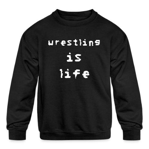 Wrestling is life - Kids' Crewneck Sweatshirt