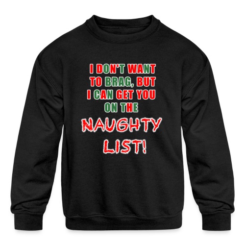 I can get you on the naughty list - Kids' Crewneck Sweatshirt
