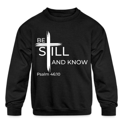 Be still and know that I AM GOD - Psalm 46:10 - Kids' Crewneck Sweatshirt