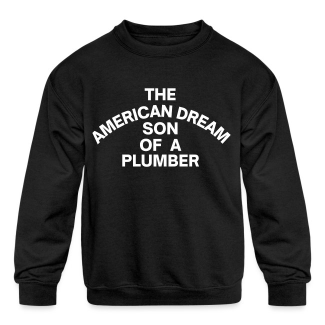 The American Dream Son Of a Plumber (white letters