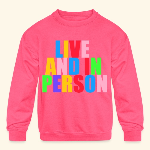 live and in person - Kids' Crewneck Sweatshirt