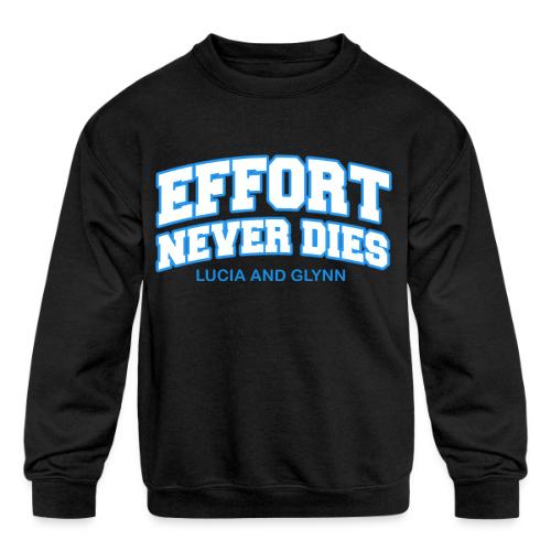 Effort Never Dies - Kids' Crewneck Sweatshirt