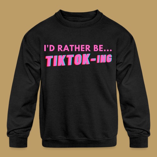 I'D RATHER BE... TIKTOK-ING (Pink) - Kids' Crewneck Sweatshirt