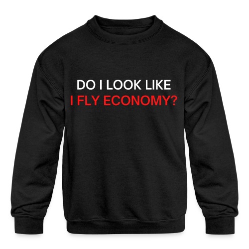 Do I Look Like I Fly Economy? (red and white font) - Kids' Crewneck Sweatshirt