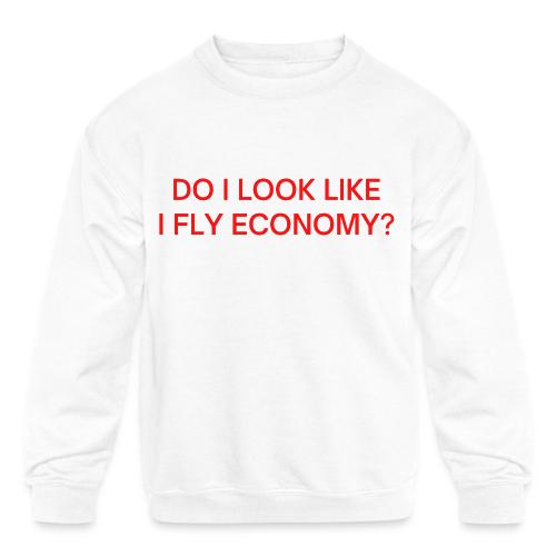 Do I Look Like I Fly Economy? (in red letters) - Kids' Crewneck Sweatshirt