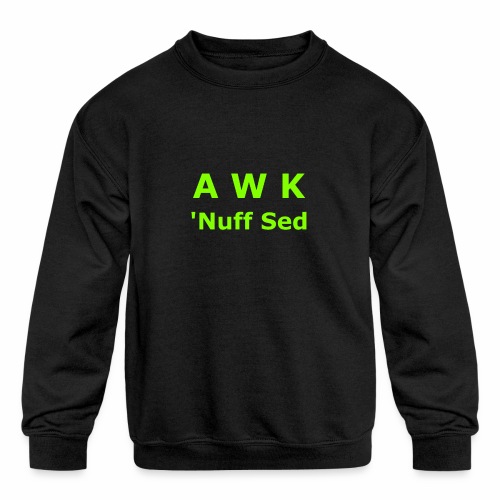 Awk. 'Nuff Sed - Kids' Crewneck Sweatshirt