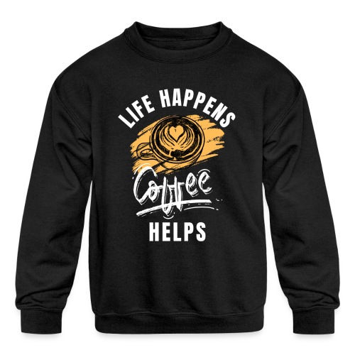 Life happens, Coffee Helps - Kids' Crewneck Sweatshirt