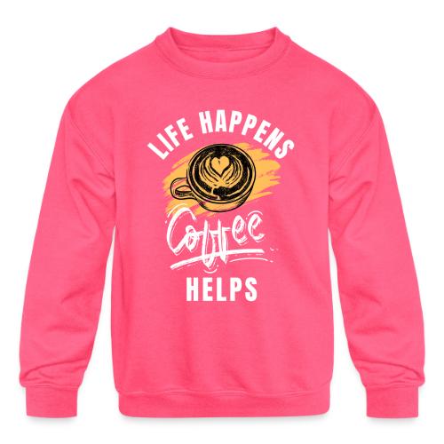 Life happens, Coffee Helps - Kids' Crewneck Sweatshirt