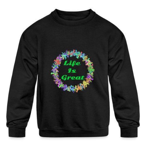 Life Is Great – Positive attitude - Kids' Crewneck Sweatshirt