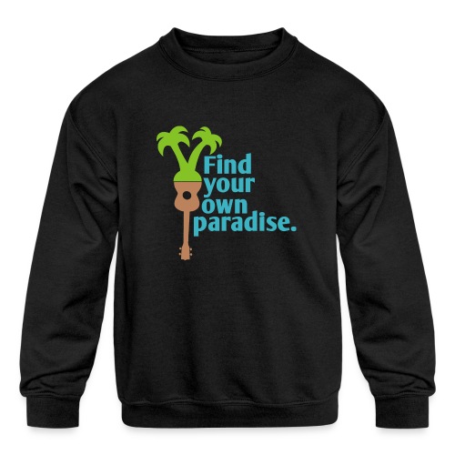 Find Your Own Paradise - Kids' Crewneck Sweatshirt