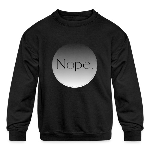 NOPE. - Kids' Crewneck Sweatshirt