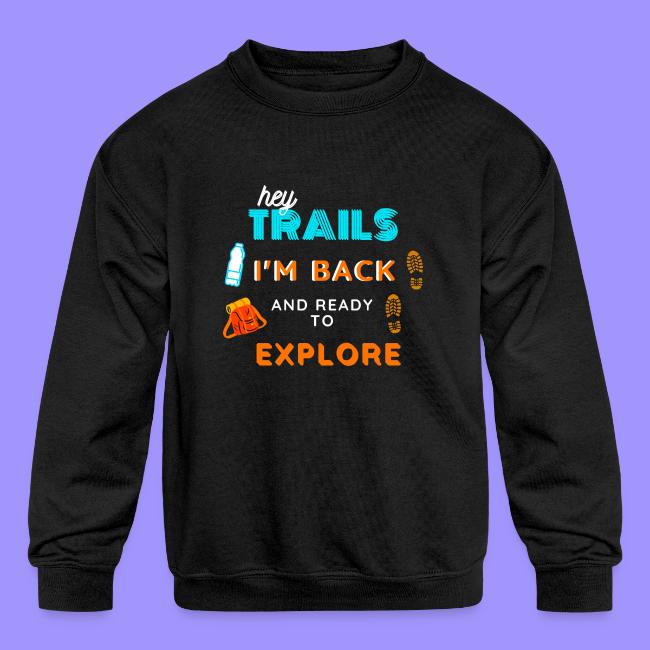 Hey Trails I'm Back to Explore - Hiking Clothing