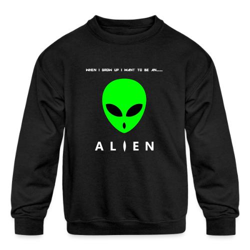 When I Grow Up I Want To Be An Alien - Kids' Crewneck Sweatshirt
