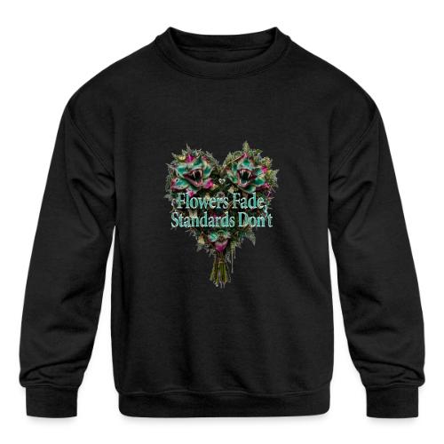 Flowers Fade, Standards Don't T-Shirt - Kids' Crewneck Sweatshirt