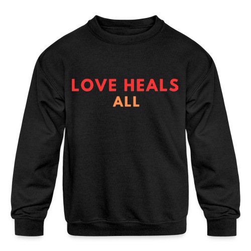 Love Heals All - Kids' Crewneck Sweatshirt