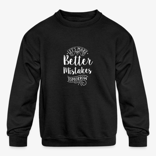 Let's make better mistakes - Kids' Crewneck Sweatshirt