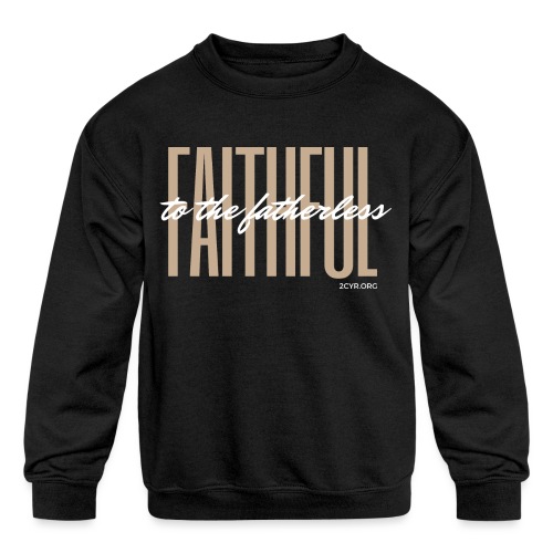 Faithful to the fatherless | 2CYR.org - Kids' Crewneck Sweatshirt