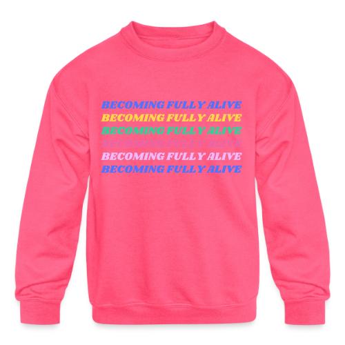 Becoming Fully Alive Multi Color - Kids' Crewneck Sweatshirt