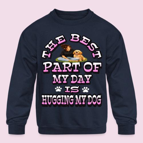 The Best Part of My Day Is Hugging My Dog - Kids' Crewneck Sweatshirt