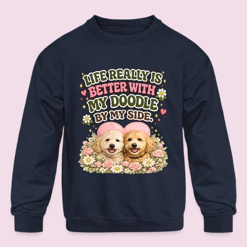 Life Really Is Better With My Doodle By My Side - Kids' Crewneck Sweatshirt