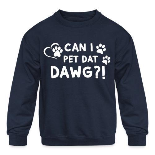 Can I Pet Dat Dawg Funny Meme Tee - Kids' Crewneck Sweatshirt