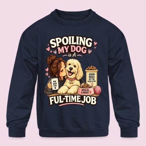 Spoiling My Dog Is a Full-Time Job - Kids' Crewneck Sweatshirt