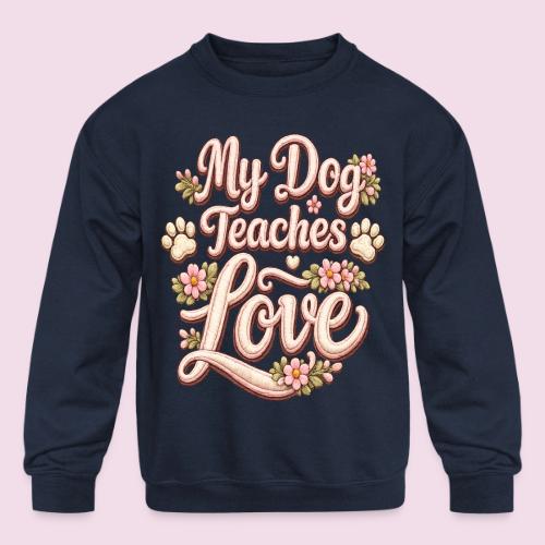 My Dog Teaches Love Faux Embroidery Style - Kids' Crewneck Sweatshirt
