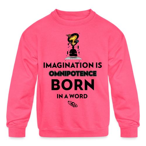 Imagination Is Omnipotence - Kids' Crewneck Sweatshirt
