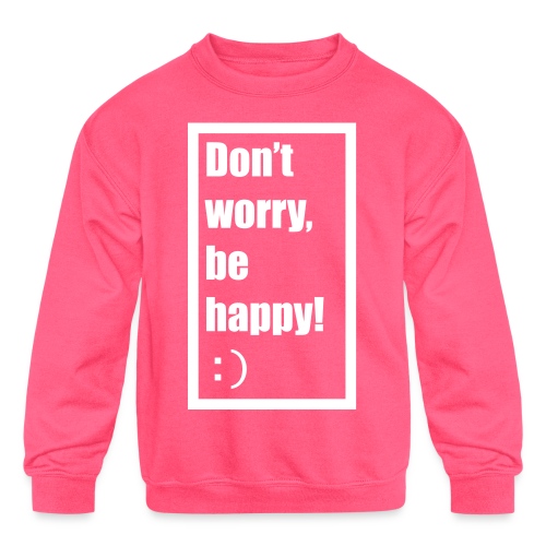 Don't worry, be happy! - Kids' Crewneck Sweatshirt