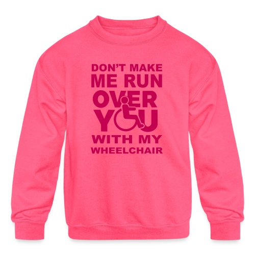 Make sure I don't roll over you with my wheelchair - Kids' Crewneck Sweatshirt