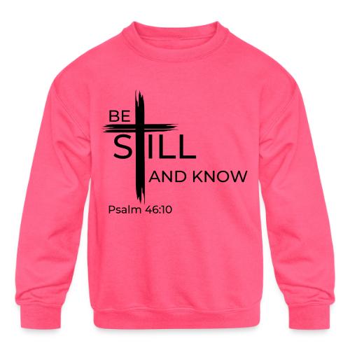 Be still and know that I AM GOD. Psalm 46:10 Shirt - Kids' Crewneck Sweatshirt