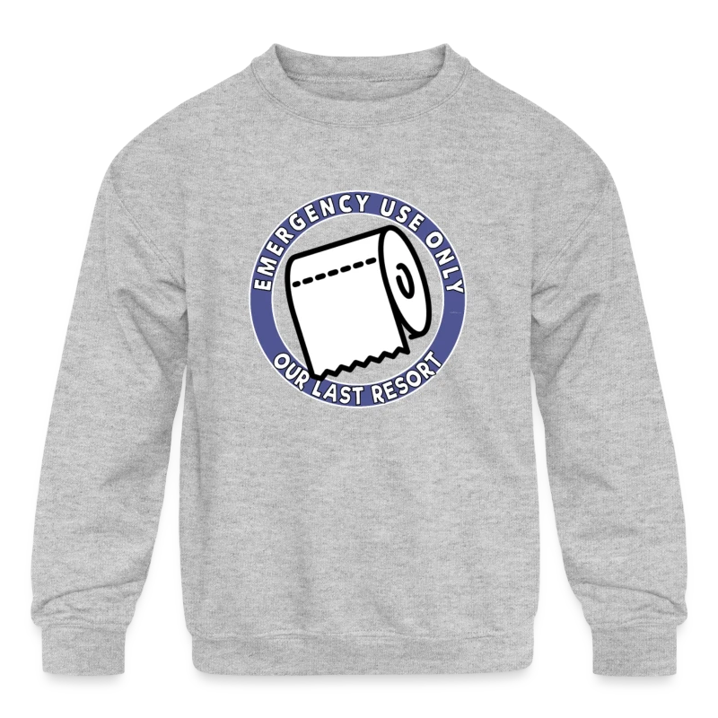 Emergency Use Only Toilet Paper Our Last Resort - Kids' Crewneck Sweatshirt