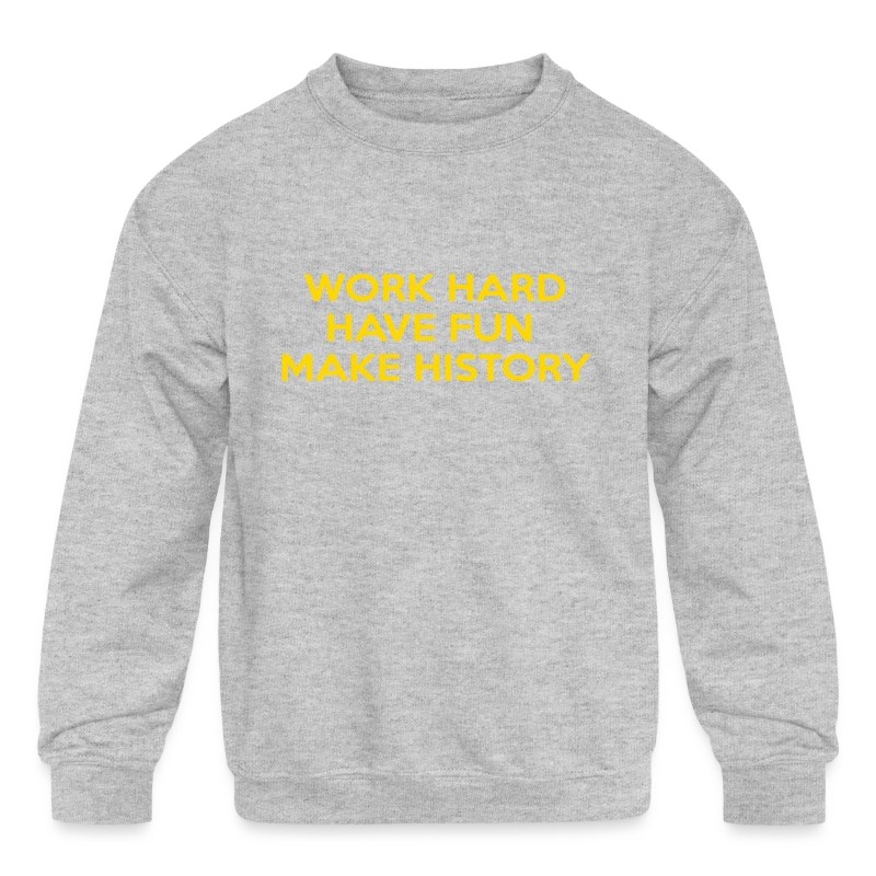 Work Hard Have Fun Make History Motivational - Kids' Crewneck Sweatshirt