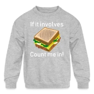 If It Involves Cheese Sandwiches Count Me In Funny - Kids' Crewneck Sweatshirt