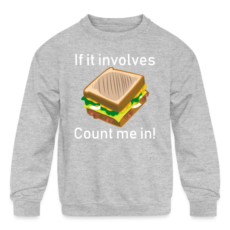 If It Involves Cheese Sandwiches Count Me In Funny - Kids' Crewneck Sweatshirt