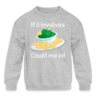 If It Involves Guacamole Chips Count Me In Funny - Kids' Crewneck Sweatshirt