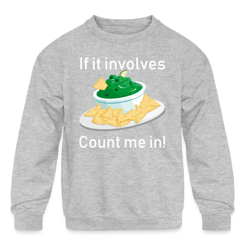 If It Involves Guacamole Chips Count Me In Funny - Kids' Crewneck Sweatshirt