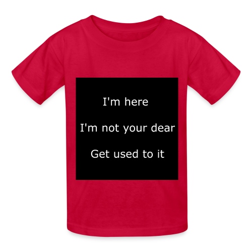 I'M HERE, I'M NOT YOUR DEAR, GET USED TO IT. - Hanes Youth T-Shirt